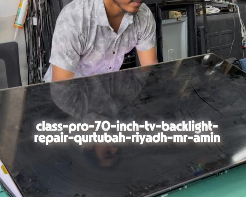class-pro-70-inch-tv-backlight-repair-qurtubah-riyadh-mr-amin