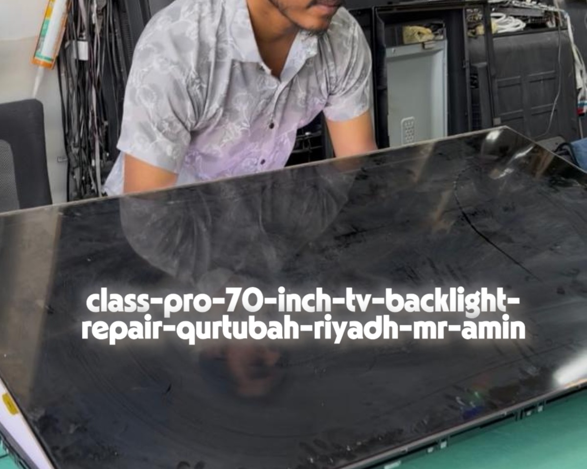 class-pro-70-inch-tv-backlight-repair-qurtubah-riyadh-mr-amin